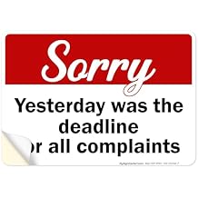 Sorry Yesterday Was The Deadline For All Complaints Sign, 10x7 Inches, 4 Mil Vinyl Decal Stickers Weather Resistant, Made in USA by My Sign Center