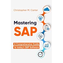 Mastering SAP: A comprehensive guide to todays SAP Software Paperback May 3, 2023