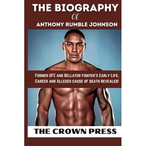 The Biography of Anthony Rumble Johnson - Died at Age 38: Former UFC and Bellator fighters Early Life, Career and Alleged cause of death revealed! Paperback Large Print, November 14, 2022