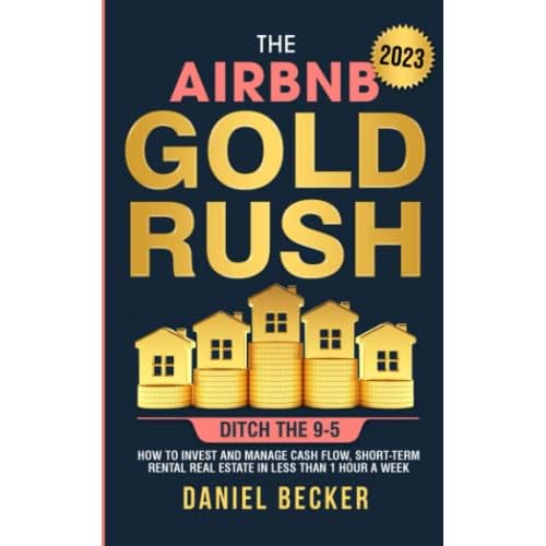 The Airbnb Gold Rush: Ditch the 9-5: How to Invest and Manage Cash flow, Short Term Rental Real Estate in Less Than 1 Hour a Week Paperback November 17, 2022