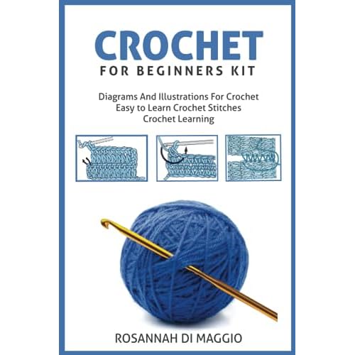 Crochet For Beginners Kit: Kit Beginners And Illustrations For Crochet book Crochet Stitchers-Crochet Easy Learning crochet hook Hobbies for Beginners Paperback April 8, 2020