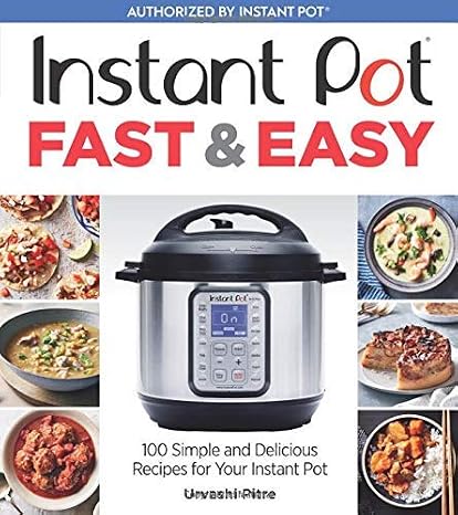 Instant Pot Fast & Easy: 100 Simple and Delicious Recipes for Your Instant Pot