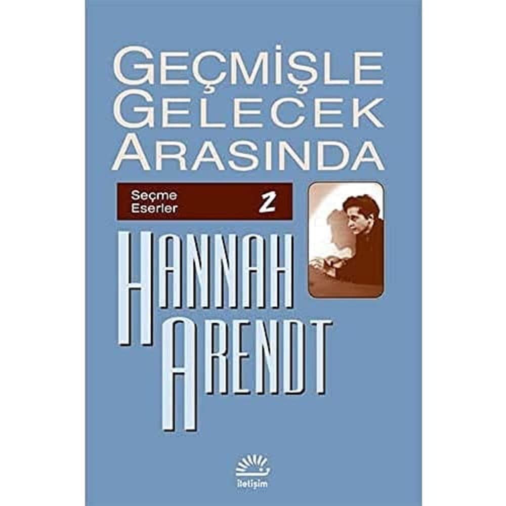 Geçmişle Gelecek Arasında: Seçme Eserler 2: Siyasi Düşünce Konulu Altı Deneme Kağıt Kapak – 1 Haziran 1996