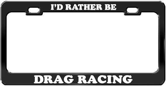 I'd Rather BE Drag Racing Black Metal License Plate Frame Metal Auto Accessory