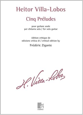 Heitor Villa-Lobos: Cinq Preludes for Solo Guitar Critical Edition - Solo Guitar Sheet Music Book | Edited by Frederic Zigante | Classical Guitar Repertoire | Scholarly Music Edition