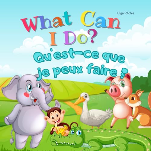 What Can I Do? Quest-ce que je peux faire ? Bilingual English-French Book For Kids: Dual Language Book Bilingual English-French Books For Children Paperback May 26, 2021