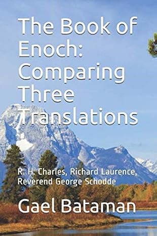 The Book of Enoch: Comparing Three Translations: R. H. Charles, Richard Laurence, and Reverend George Schodde (Time)
