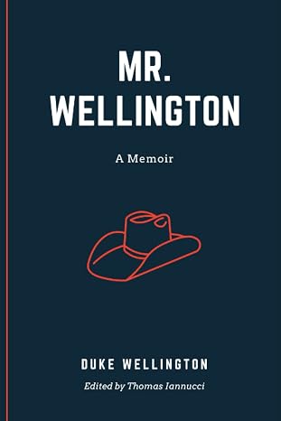 Mr. Wellington: Being an Account of the Early Years of One David Duke Wellington, Patriach of the Wellington Ohana