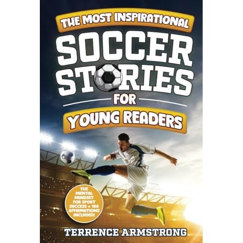 The Most Inspirational Soccer Stories For Young Readers: 15 Amazing & Inspiring True Tales From Modern Soccer Greats Sports Books For Kids 8-12 Hardcover September 12, 2024