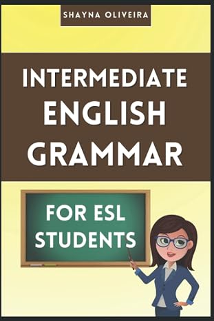 Intermediate English Grammar for ESL Students: Learn essential English grammar to improve your fluency