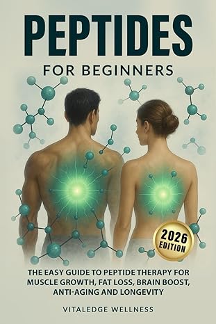Peptides for Beginners: The Easy Guide to Peptide Therapy for Muscle Growth, Fat Loss, Brain Boost, Anti-Aging and Longevity