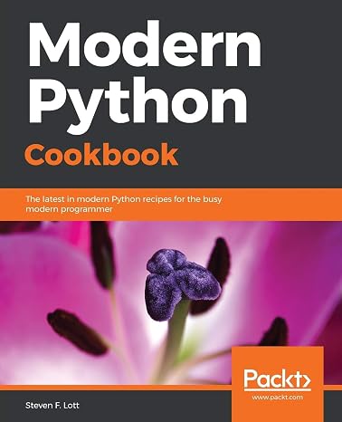 Modern Python Cookbook: The latest in modern Python recipes for the busy modern programmer