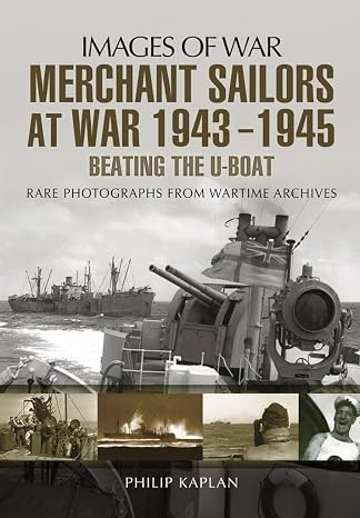 Merchant Sailors at War 1943 - 1945 - Beating the U-boat (Images of War)