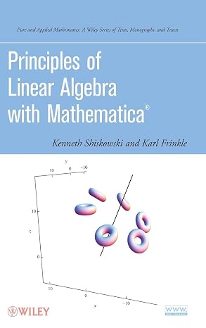Principles of Linear Algebra with Mathematica (Pure and Applied Mathematics: A Wiley Series of Texts, Monographs and Tracts)