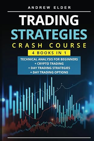 Trading Strategies Crash Course 4 books in 1: Technical Analysis for Beginners + Crypto Trading+Day Trading Strategies+Day Trading Options