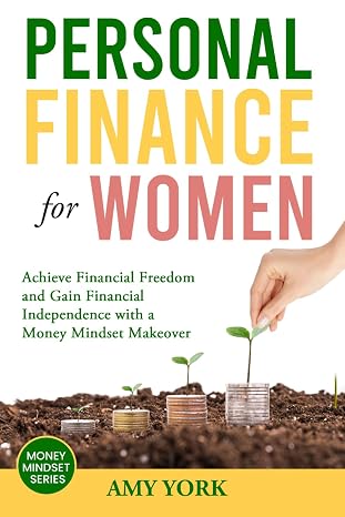 Personal Finance for Women: Achieve Financial Freedom and Gain Financial Independence with a Money Mindset Makeover (Money Mindset Series)