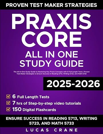 Praxis Core: The All-in-One Study Guide to Mastering Key Praxis Concepts with 6 Full-length Tests | Proven Test Maker Strategies to Ensure Success in Reading 5713, Writing 5723, and Math 5733