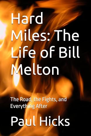 Hard Miles: The Life of Bill Melton: The Road, the Fights, and Everything After