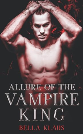 Allure of the Vampire King: A paranormal romance (Blood Fire Saga)