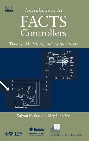 Introduction to FACTS Controllers: Theory, Modeling, and Applications (IEEE Press Series on Power and Energy Systems)