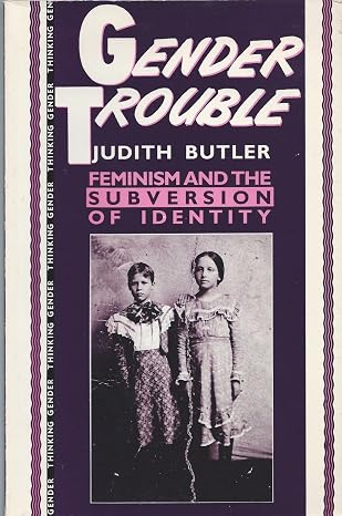 Gender Trouble: Feminism and the Subversion of Identity (Thinking Gender Series)