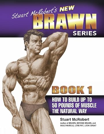 Stuart McRobert's New Brawn Series, Book 1: How to Build Up to 50 Pounds of Muscle the Natural Way