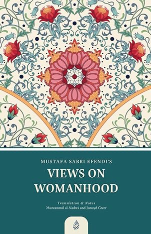 Views on Womanhood: A Translation and Reading of Mustafa Sabri Efendi's (d. 1373/1954) Qawli fi 'l-Mar'a