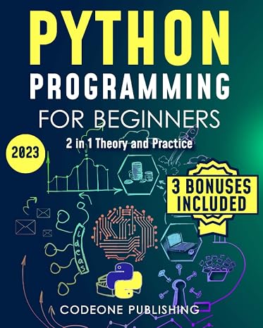 Python Programming for Beginners: The Complete Python Programming Crash Course to Learn Python Coding Well and Fast (with Hands-On Exercises)