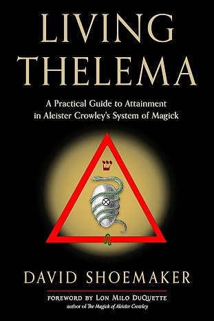 Living Thelema: A Practical Guide to Attainment in Aleister Crowley's System of Magick