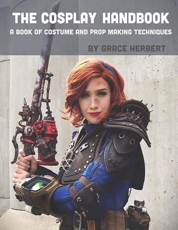 The Cosplay Handbook: A Book of Cosplay and Prop Making Techniques