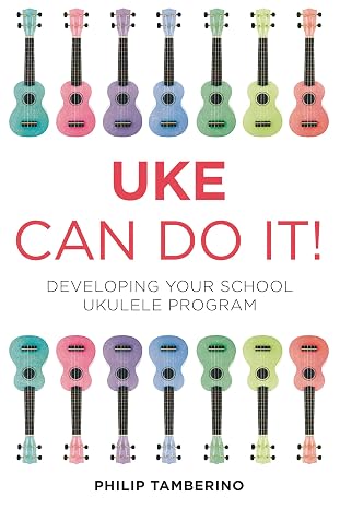 Uke Can Do It!: Developing Your School Ukulele Program