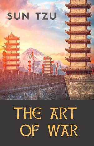 The Art of War: an ancient Chinese military treatise on military strategy and tactics attributed to the ancient Chinese military strategist Sun Tzu ... (Military Strategy, Tactics, and Diplomacy)