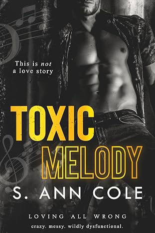 Toxic Melody : An Unrequited Love Romance (Loving All Wrong Book 1)