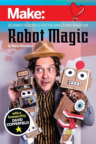 Robot Magic: Beginner Robotics for the Maker and Magician