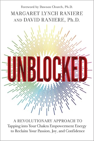 Unblocked: A Revolutionary Approach to Tapping into Your Chakra Empowerment Energy to Reclaim Your Passion, Joy, and Confidence