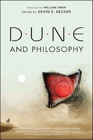 Dune and Philosophy: Minds, Monads, and Muad'Dib (The Blackwell Philosophy and Pop Culture Series)