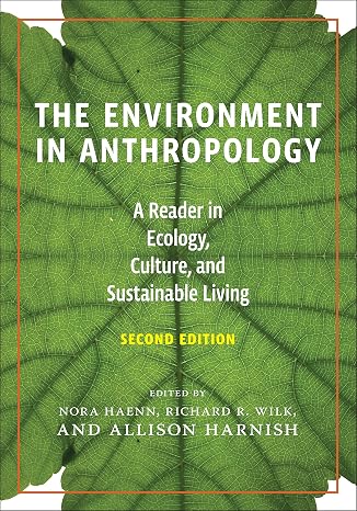 The Environment in Anthropology, Second Edition: A Reader in Ecology, Culture, and Sustainable Living